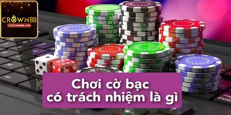 Cờ bạc có trách nhiệm Crown88 có ý nghĩa gì?