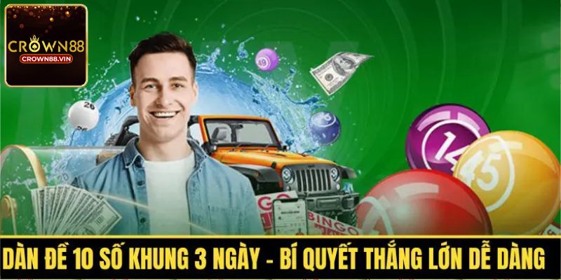 Tìm hiểu chi tiết về dàn đề 10 số khung 3 ngày 