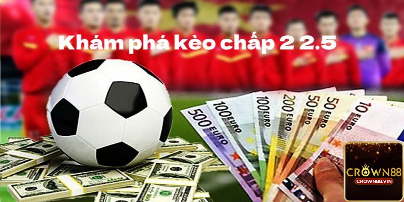 Một số lưu ý khi tham gia kèo chấp 2 2.5