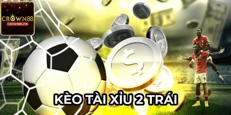 Tài Xỉu 2 trái là sao?